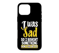 Custodia per iPhone 16 Pro Max Ero triste, quindi ho comprato qualcosa ora mi sento meglio Shopaholic