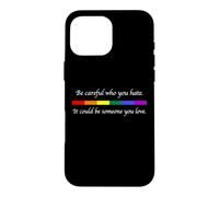 Custodia per iPhone 16 Pro Max Fai attenzione a chi odi potrebbe essere qualcuno che ami LGBT