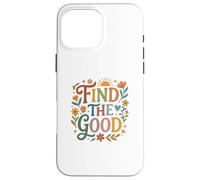 Custodia per iPhone 16 Pro Max Find Good Uplifting Happy Floral Design Find your Good