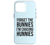 Custodia per iPhone 16 Pro Max Forget the Bunnies I'm Chasing Hunnies Easter Chicks Dig Me