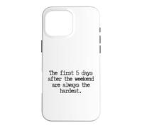 Custodia per iPhone 16 Pro Max Funny First 5 Days After Weekend Sempre il lunedì più difficile