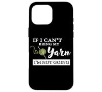 Custodia per iPhone 16 Pro Max Funny If I Can't Bring My Yarn I'm Not Going Crochet Lover
