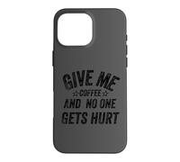 Custodia per iPhone 16 Pro Max Funny Saying Give me Coffee And No one Gets Hurt