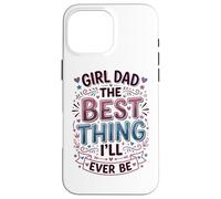 Custodia per iPhone 16 Pro Max Girl Dad La cosa migliore che sarò mai padre di figlie