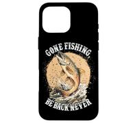 Custodia per iPhone 16 Pro Max Gone Fishing, Be Back Never Fly Fishing Angler