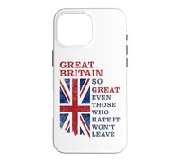 Custodia per iPhone 16 Pro Max Great Britain - So Great Even Those Who Hate It Won’t Leave