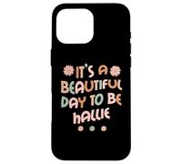 Custodia per iPhone 16 Pro Max HALLIE Personalized Name It's A Beautiful Day To Be HALLIE