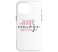 Custodia per iPhone 16 Pro Max Have Courage And Be Kind Inspirational Citazione