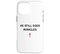 Custodia per iPhone 16 Pro Max He STILL Does Miracles - Christian Faith Motivation Reminder