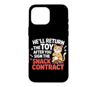 Custodia per iPhone 16 Pro Max HE'LL RETURN THE TOY AFTER YOU SIGN THE SNACK CONTRACT