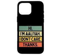 Custodia per iPhone 16 Pro Max Hi I'm Aaliyah I Don't Care Thanks Funny Sarcasm Name Citazione