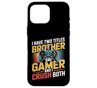 Custodia per iPhone 16 Pro Max Ho due titoli Fratello Gamer I Crush Entrambi