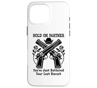 Custodia per iPhone 16 Pro Max Hold On Partner Sign You've Just Buttered Your Last Biscuit