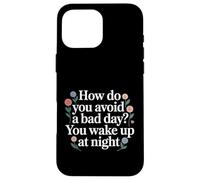 Custodia per iPhone 16 Pro Max How Do You Avoid A Bad Day You Wake Up At Night -