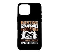 Custodia per iPhone 16 Pro Max Hunting Is Not A Blood Sport Hunter Life Adventure Nature