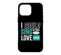 Custodia per iPhone 16 Pro Max I could sing of your love Forever