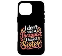 Custodia per iPhone 16 Pro Max I Don't Need A Therapist I Have A Sister Sibling Love -
