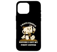 Custodia per iPhone 16 Pro Max I Hate People Before I Got My First Coffee Humor