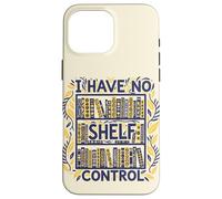 Custodia per iPhone 16 Pro Max I Have No Shelf Control Libreria Libri Reading Bookworm