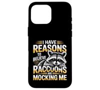 Custodia per iPhone 16 Pro Max I Have Reasons To Believe Raccoons Are Mocking Me -
