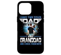 Custodia per iPhone 16 Pro Max I Have Two Titles Dad And Granddad Funny For Fathers Day