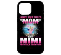 Custodia per iPhone 16 Pro Max I Have Two Titles Mom And Mimi for Mothers Day