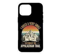 Custodia per iPhone 16 Pro Max I Hiked A Very Small Section Of The Appalachian Trail