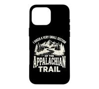 Custodia per iPhone 16 Pro Max I Hiked A Very Small Section Of The Appalachian Trail