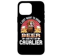 Custodia per iPhone 16 Pro Max I Just Want to Drink Beer and Pet My Cavalier Dog Lover