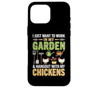 Custodia per iPhone 16 Pro Max I Just Want To Work In My Garden And Hang Out With Chickens
