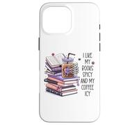 Custodia per iPhone 16 Pro Max I Like My Books Spicy & My Coffee Icy Cup,Smutty Book Smutt