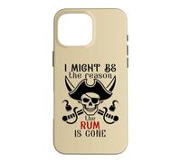 Custodia per iPhone 16 Pro Max I Might Be the Reason the Rum is Gone Pirate Drinking Funny