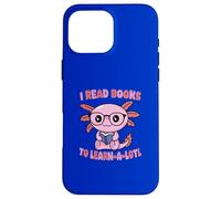 Custodia per iPhone 16 Pro Max I Read Books To Learn A-lotl Sea Creature Kawaii Carino Divertente