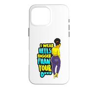 Custodia per iPhone 16 Pro Max I Wear Heels Bigger Than You D Funny Black Queen Melanina Fun