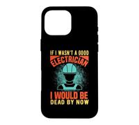 Custodia per iPhone 16 Pro Max If I Wasn't A Good Electrician Electrical Engineer Job Title