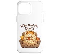 Custodia per iPhone 16 Pro Max If You Need Me Don't Funny Cozy Cat Sarcastico Stay At Home