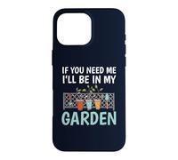 Custodia per iPhone 16 Pro Max If You Need Me I'll Be In My Garden Divertente Giardinaggio