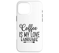 Custodia per iPhone 16 Pro Max Il caffè è il mio linguaggio d'amore per gli amanti del caffè