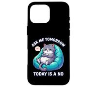 Custodia per iPhone 16 Pro Max Il gatto dice che Ask Me Tomorrow Today non è un amante dei gatti divertente