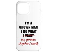 Custodia per iPhone 16 Pro Max I'm a Grown Man I Do What... My German Shepherd Wants Humor