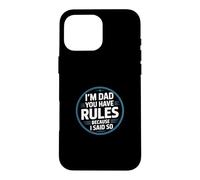 Custodia per iPhone 16 Pro Max I'm Dad You Have Rules Because I Said So