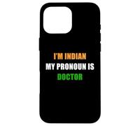Custodia per iPhone 16 Pro Max I'm Indian, My Pronoun is Doctor - Funny Flag Color Quote