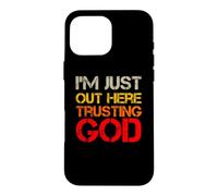 Custodia per iPhone 16 Pro Max I'm Just Out Here Trusting God Christian Jesus Saying Citazione