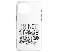 Custodia per iPhone 16 Pro Max I'm Not Feeling Worky Today Ufficio divertente