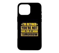 Custodia per iPhone 16 Pro Max I'm retired you're not have fun at work tomorrow