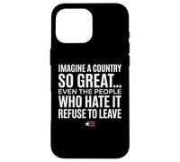 Custodia per iPhone 16 Pro Max Imagine A Country So Great Even Ones Hate It Refuse to Leave