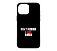 Custodia per iPhone 16 Pro Max In My Defense, I Was Bored - Divertente Citazione Sarcastica