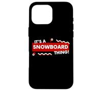 Custodia per iPhone 16 Pro Max It's a Snowboard Thing Winter Snowboarding Gear Snowboarders