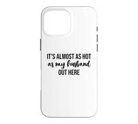 Custodia per iPhone 16 Pro Max It's Almost As Hot As My Husband Out Here Hot Wife Summer