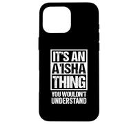 Custodia per iPhone 16 Pro Max It's An A'isha Thing You Wouldn't Understand First Name